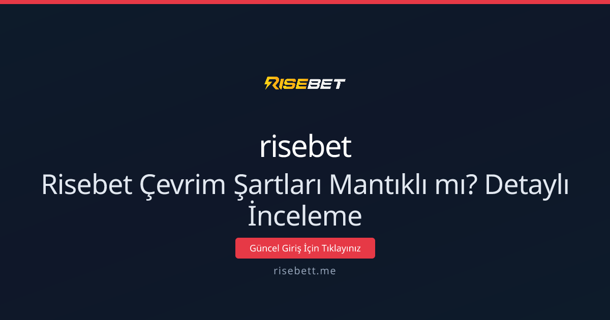 Risebet Çevrim Şartları Mantıklı mı? Detaylı İnceleme - risebet