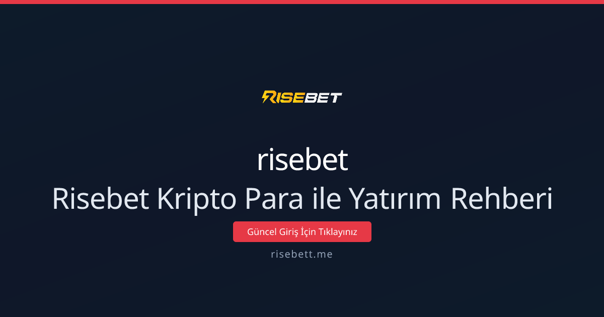 Risebet ile Kripto Yatırımı: 2026 Rehberi ve Stratejiler - risebet